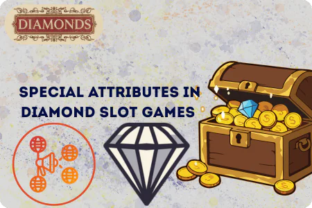 Special attributes in diamond themed slot games